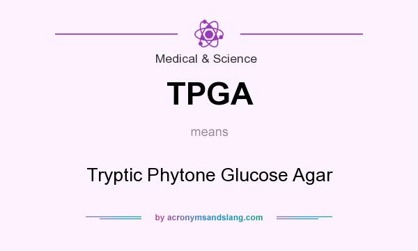 What does TPGA mean? It stands for Tryptic Phytone Glucose Agar