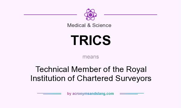 What does TRICS mean? It stands for Technical Member of the Royal Institution of Chartered Surveyors