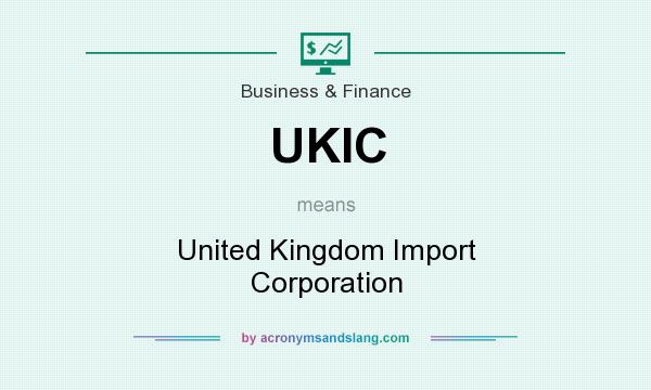 What does UKIC mean? It stands for United Kingdom Import Corporation