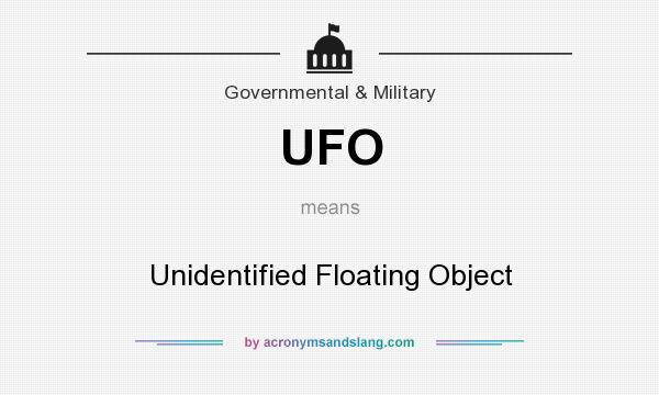 What does UFO mean? It stands for Unidentified Floating Object