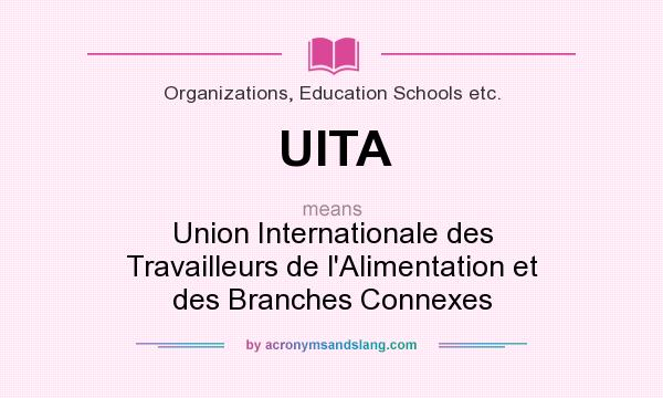 What does UITA mean? It stands for Union Internationale des Travailleurs de l`Alimentation et des Branches Connexes
