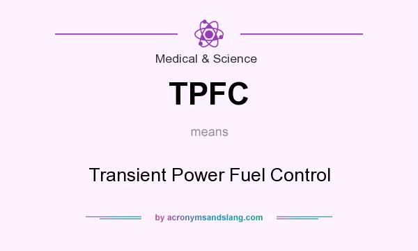 What does TPFC mean? It stands for Transient Power Fuel Control