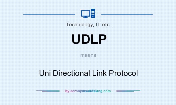 What does UDLP mean? It stands for Uni Directional Link Protocol