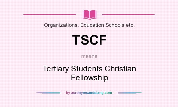 What does TSCF mean? It stands for Tertiary Students Christian Fellowship