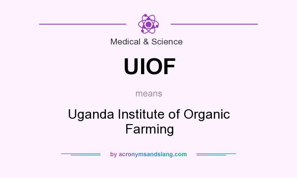What does UIOF mean? It stands for Uganda Institute of Organic Farming