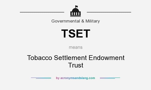 What does TSET mean? It stands for Tobacco Settlement Endowment Trust