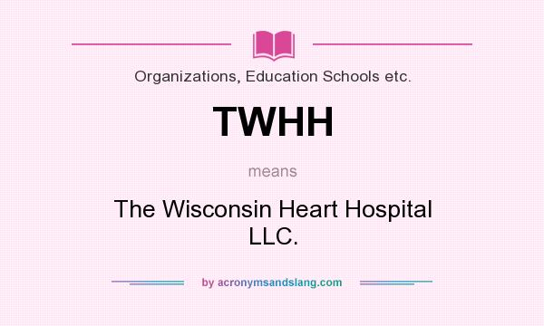 What does TWHH mean? It stands for The Wisconsin Heart Hospital LLC.