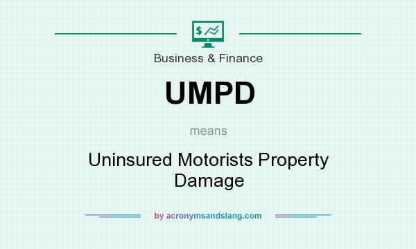 What does UMPD mean? It stands for Uninsured Motorists Property Damage