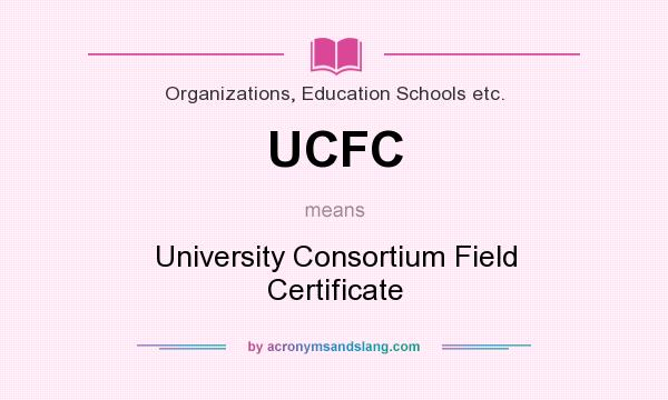 What does UCFC mean? It stands for University Consortium Field Certificate