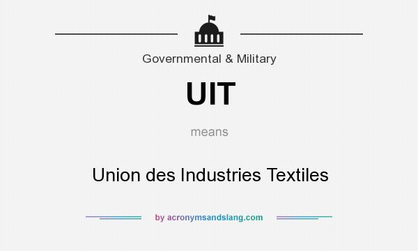 What does UIT mean? It stands for Union des Industries Textiles