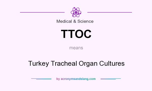 What does TTOC mean? It stands for Turkey Tracheal Organ Cultures
