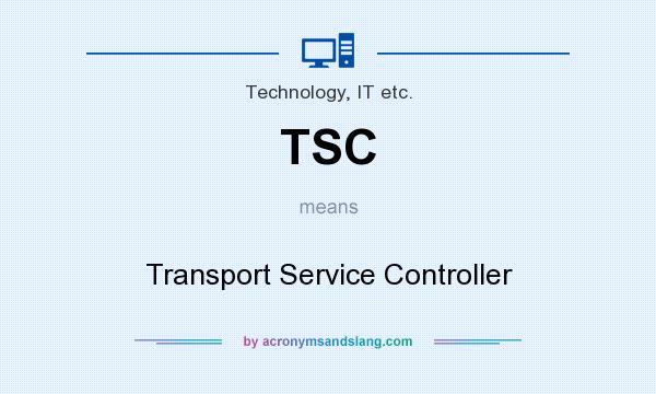 What does TSC mean? It stands for Transport Service Controller