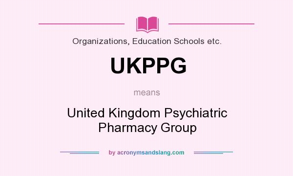 What does UKPPG mean? It stands for United Kingdom Psychiatric Pharmacy Group