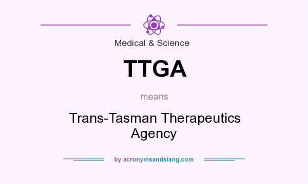 What does TTGA mean? It stands for Trans-Tasman Therapeutics Agency