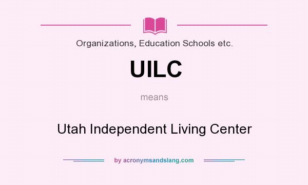 What does UILC mean? It stands for Utah Independent Living Center