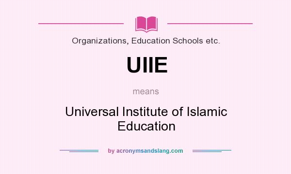 What does UIIE mean? It stands for Universal Institute of Islamic Education