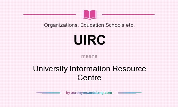 What does UIRC mean? It stands for University Information Resource Centre