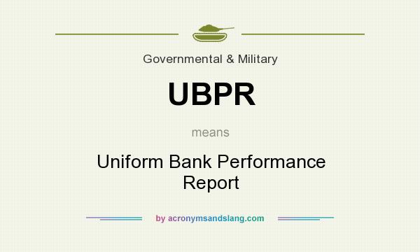 What does UBPR mean? It stands for Uniform Bank Performance Report