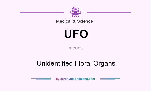 What does UFO mean? It stands for Unidentified Floral Organs