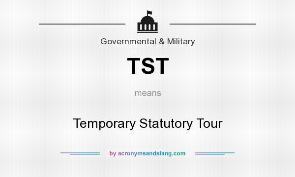 What does TST mean? It stands for Temporary Statutory Tour