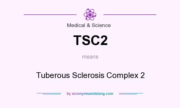 What does TSC2 mean? It stands for Tuberous Sclerosis Complex 2