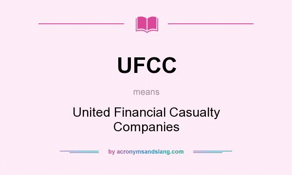 What does UFCC mean? It stands for United Financial Casualty Companies