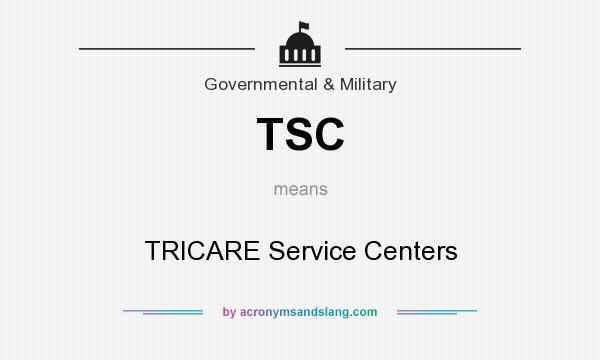 What does TSC mean? It stands for TRICARE Service Centers