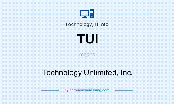 What does TUI mean? It stands for Technology Unlimited, Inc.