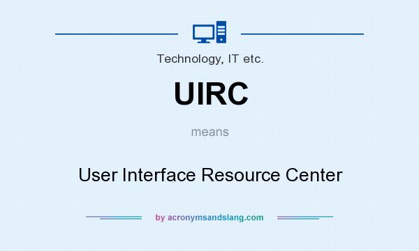 What does UIRC mean? It stands for User Interface Resource Center