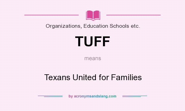 What does TUFF mean? It stands for Texans United for Families