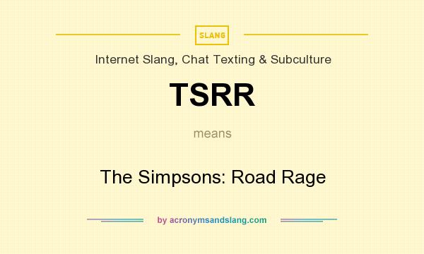 What does TSRR mean? It stands for The Simpsons: Road Rage