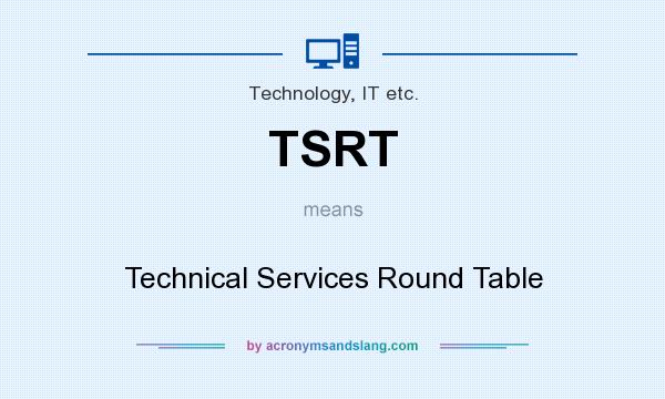 What does TSRT mean? It stands for Technical Services Round Table
