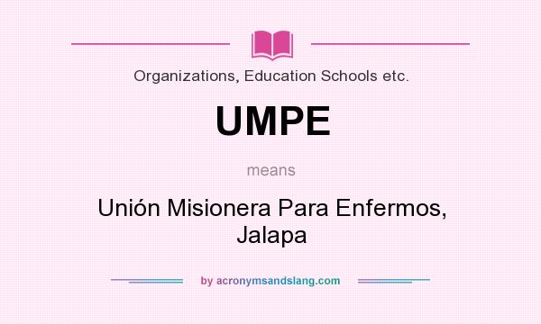 What does UMPE mean? It stands for Unión Misionera Para Enfermos, Jalapa
