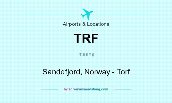 What does TRF mean? It stands for Sandefjord, Norway - Torf