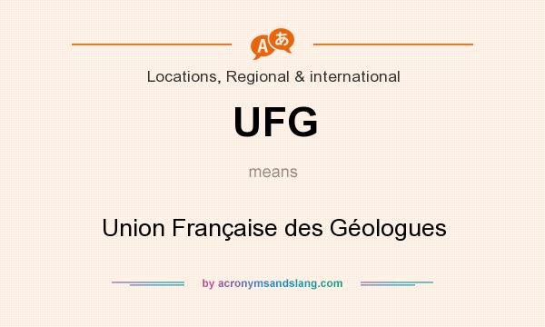 What does UFG mean? It stands for Union Française des Géologues