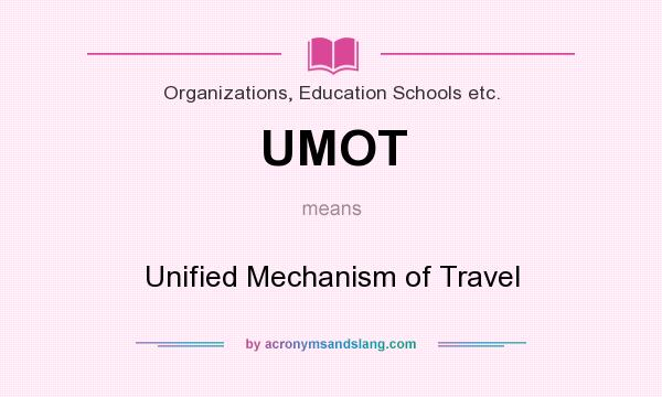 What does UMOT mean? It stands for Unified Mechanism of Travel