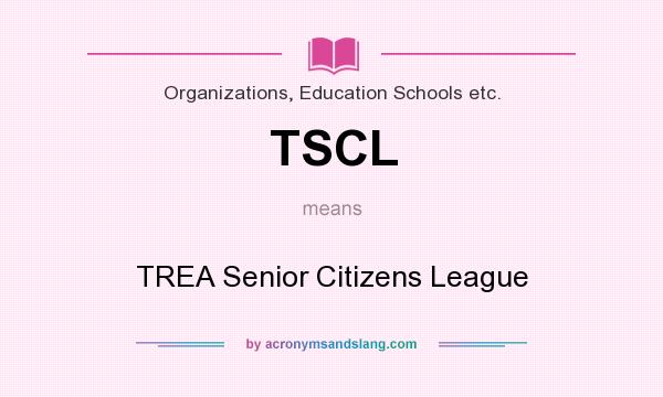 What does TSCL mean? It stands for TREA Senior Citizens League
