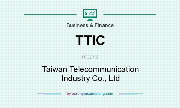 What does TTIC mean? It stands for Taiwan Telecommunication Industry Co., Ltd