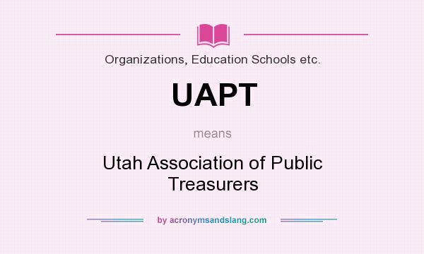 What does UAPT mean? It stands for Utah Association of Public Treasurers