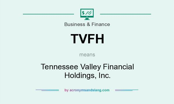 What does TVFH mean? It stands for Tennessee Valley Financial Holdings, Inc.