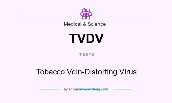 What does TVDV mean? It stands for Tobacco Vein-Distorting Virus