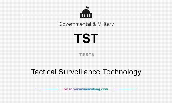 What does TST mean? It stands for Tactical Surveillance Technology