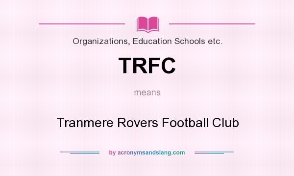 What does TRFC mean? It stands for Tranmere Rovers Football Club