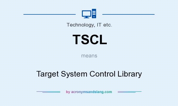 What does TSCL mean? It stands for Target System Control Library