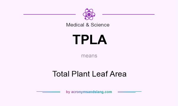 What does TPLA mean? It stands for Total Plant Leaf Area