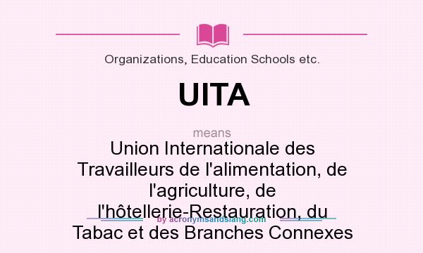 What does UITA mean? It stands for Union Internationale des Travailleurs de l`alimentation, de l`agriculture, de l`hôtellerie-Restauration, du Tabac et des Branches Connexes