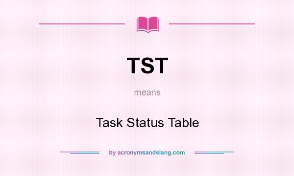 What does TST mean? It stands for Task Status Table