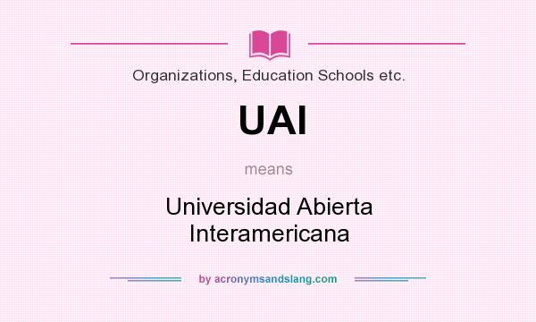 What does UAI mean? It stands for Universidad Abierta Interamericana