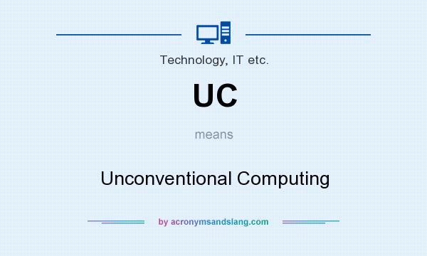 What does UC mean? It stands for Unconventional Computing