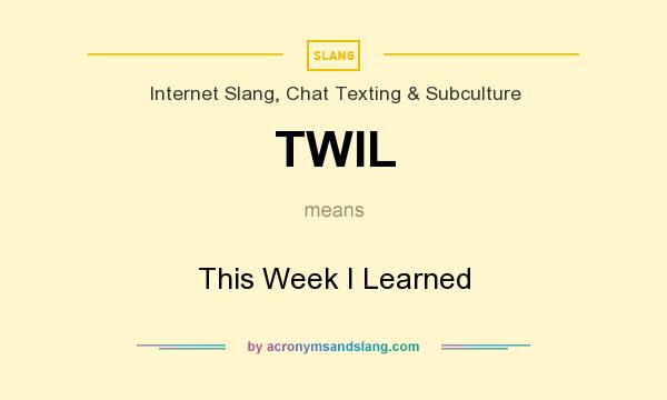 What does TWIL mean? It stands for This Week I Learned